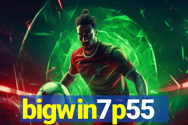 bigwin7p55