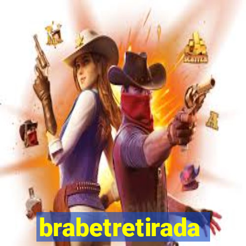 brabetretirada