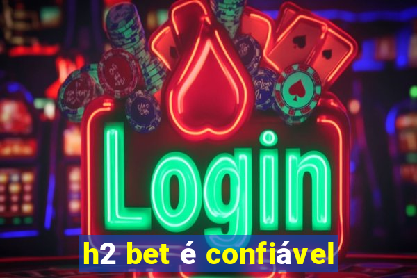 h2 bet é confiável