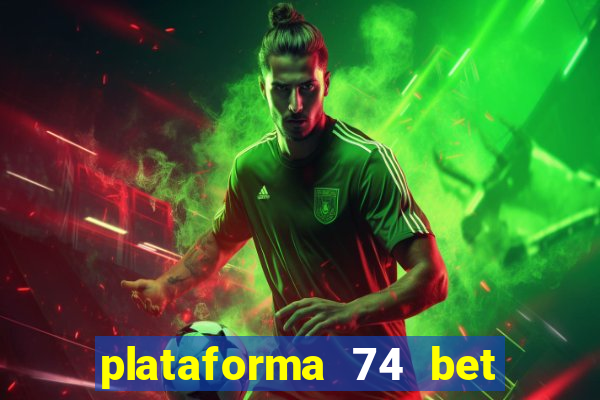 plataforma 74 bet é confiável