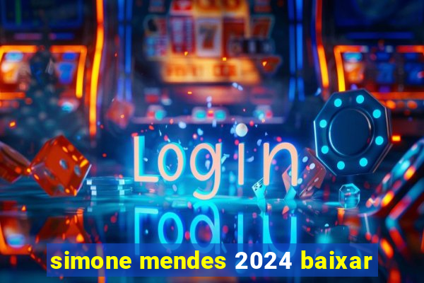 simone mendes 2024 baixar