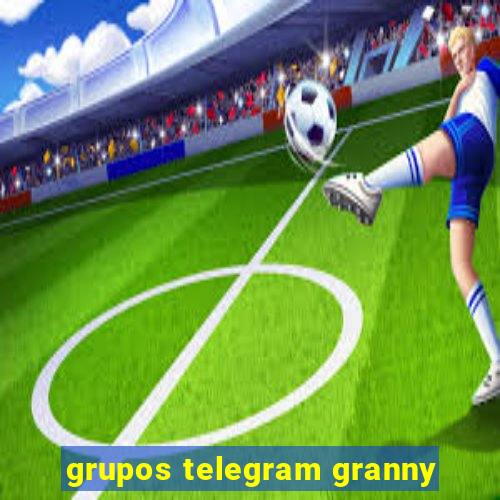 grupos telegram granny