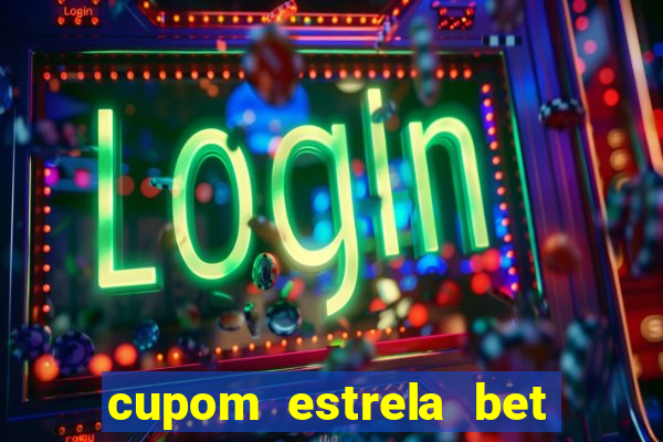 cupom estrela bet primeiro deposito