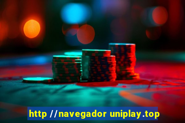 http //navegador uniplay.top