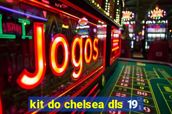 kit do chelsea dls 19