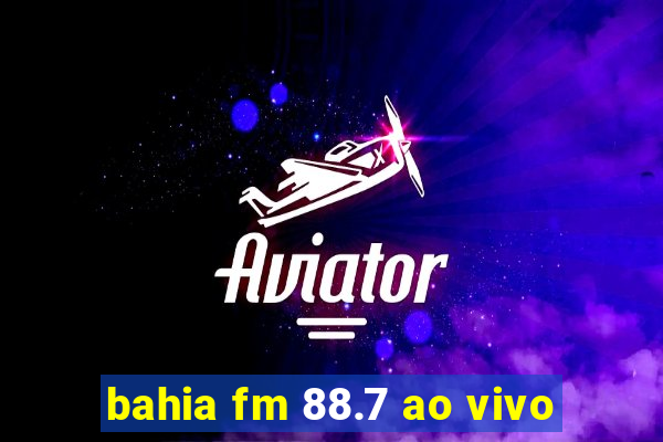 bahia fm 88.7 ao vivo