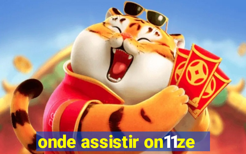 onde assistir on11ze