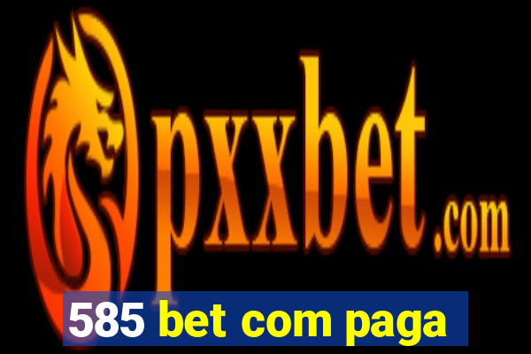 585 bet com paga