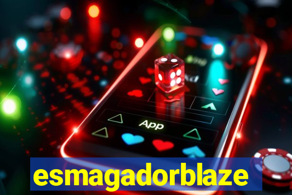 esmagadorblaze