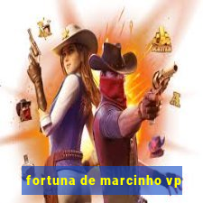 fortuna de marcinho vp